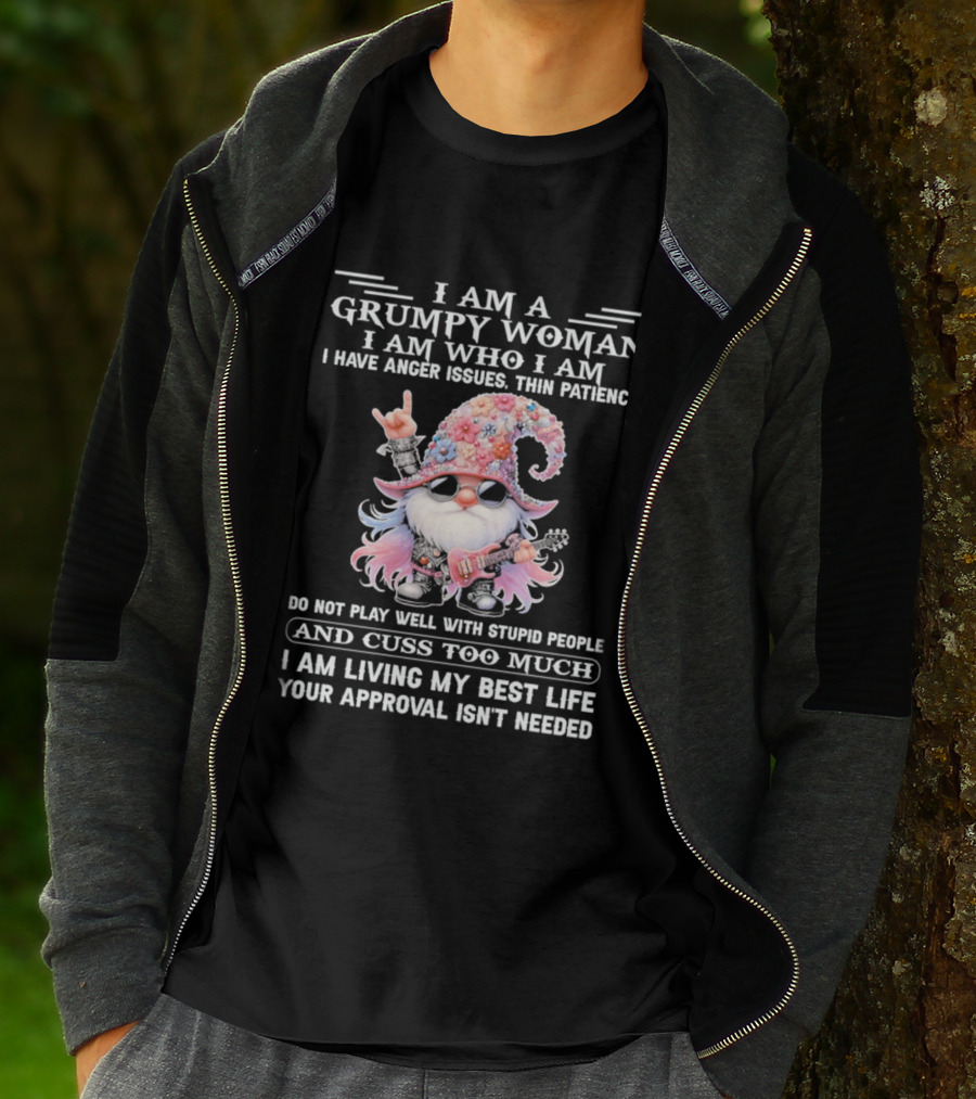 I Am A Grumpy Woman I Am Who I Am Anger Issues Thin Patience Approval Isn't Needed Gnome T-Shirt