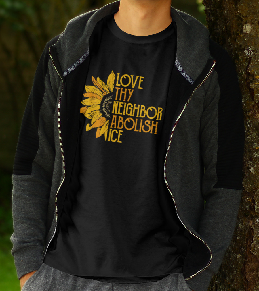 Love Thy Neighbor Abolish ICE Sunflower T-Shirt