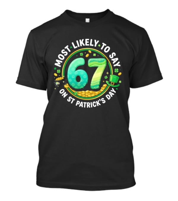 Most Likely To Say 67 St Patrick's Day Shamrock Gold Coins T-Shirt