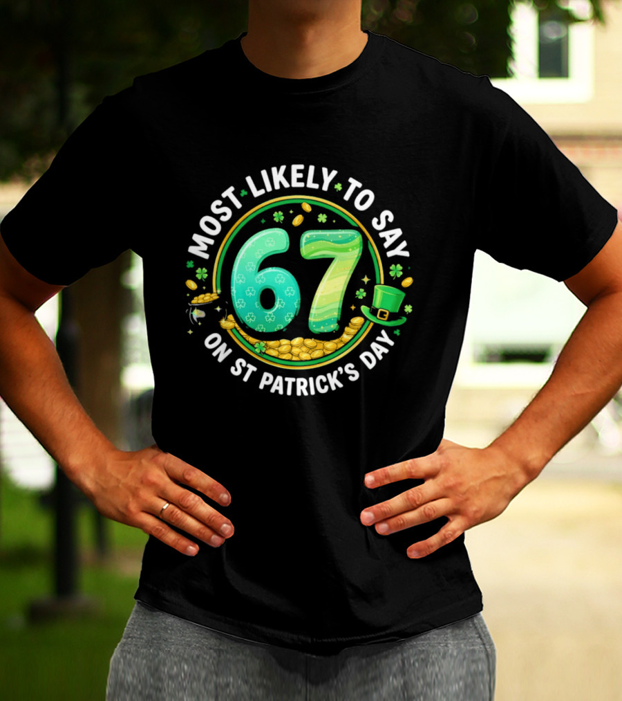 Most Likely To Say 67 St Patrick's Day Shamrock Gold Coins T-Shirt