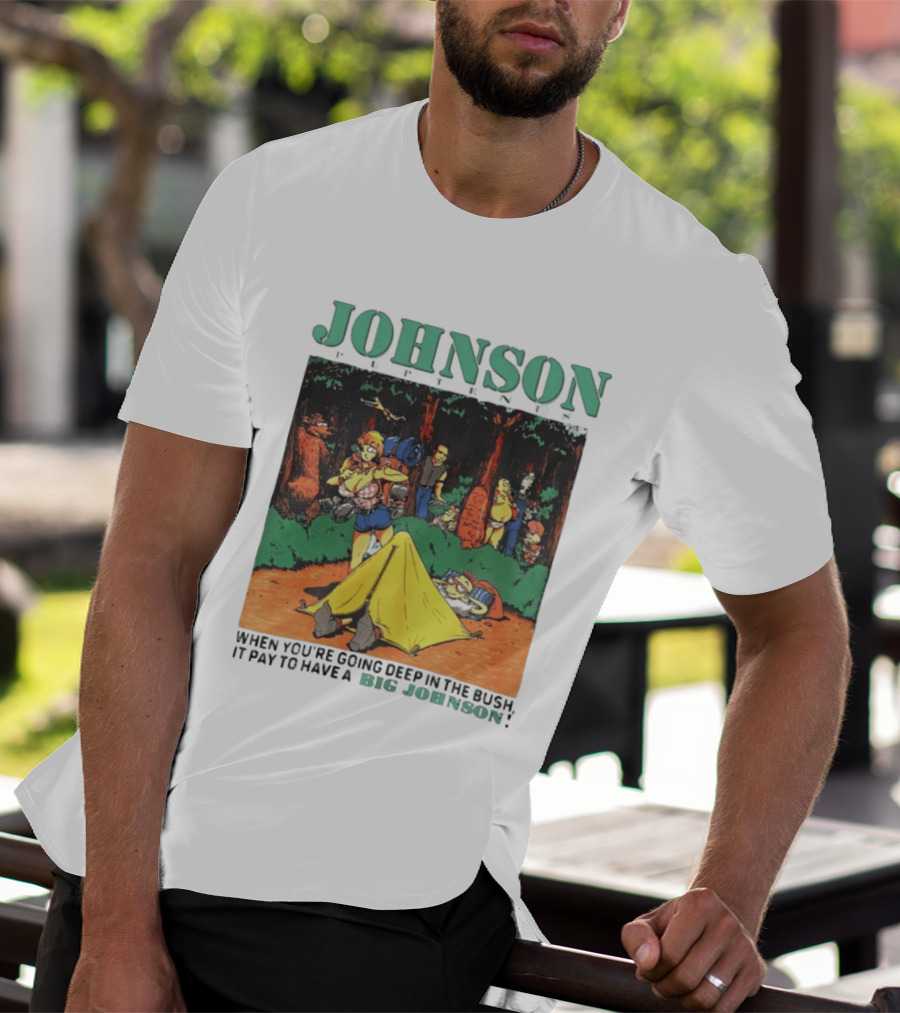 Johnson Pup Tents When You're Going Deep In The Bush It Pay To Have A Big Johnson T-Shirt