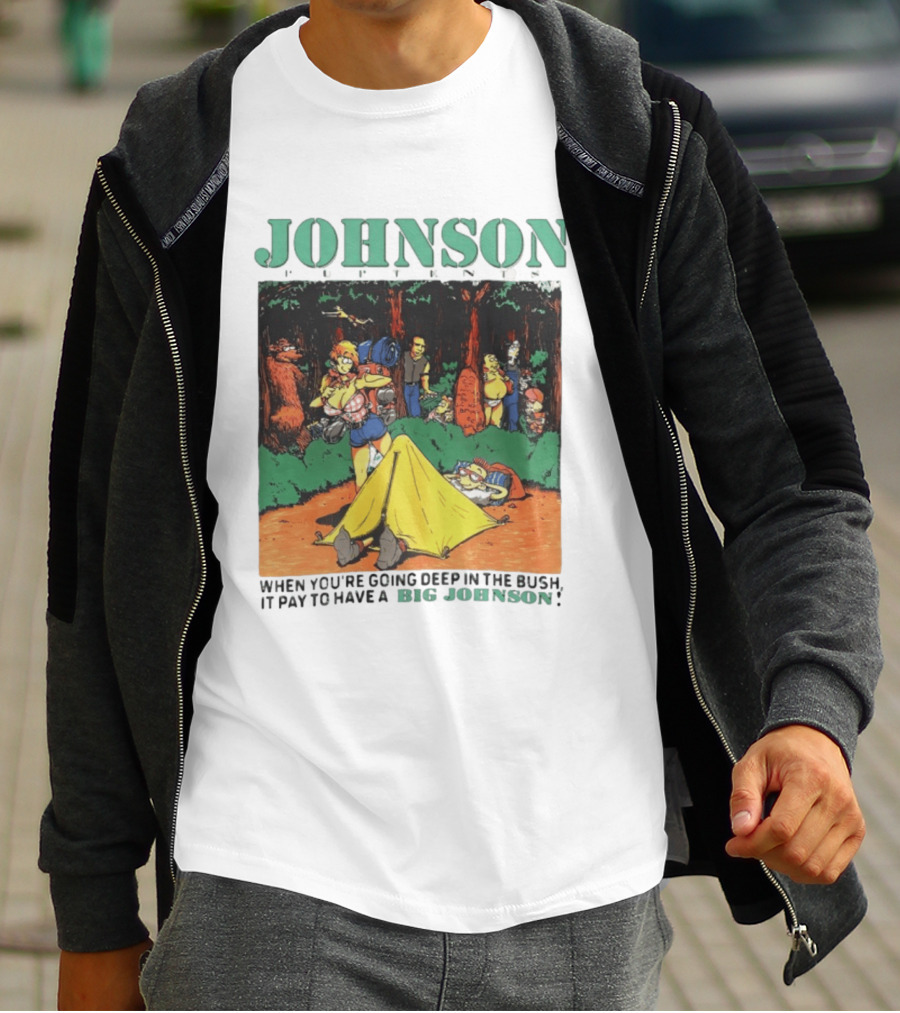 Johnson Pup Tents When You're Going Deep In The Bush It Pay To Have A Big Johnson T-Shirt