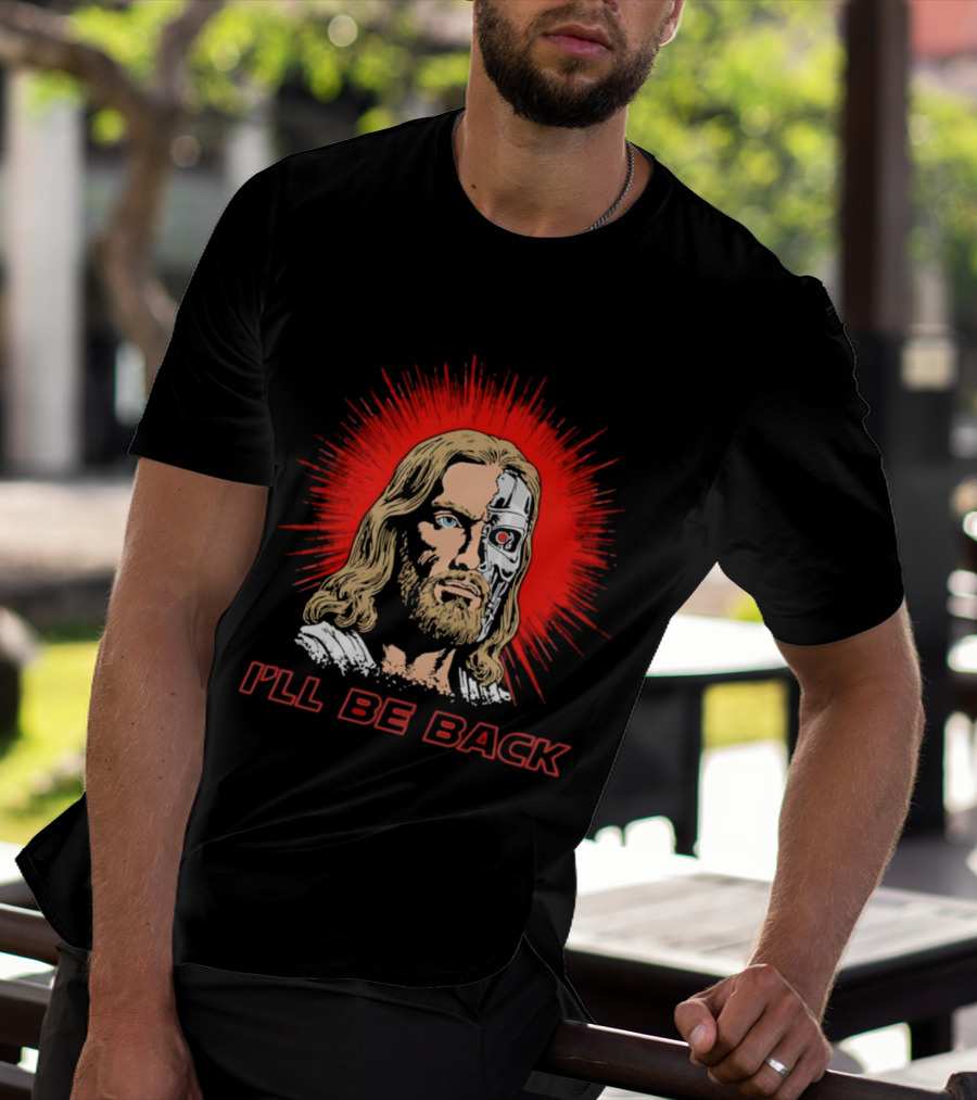 I'll Be Back Terminator Jesus T-Shirt