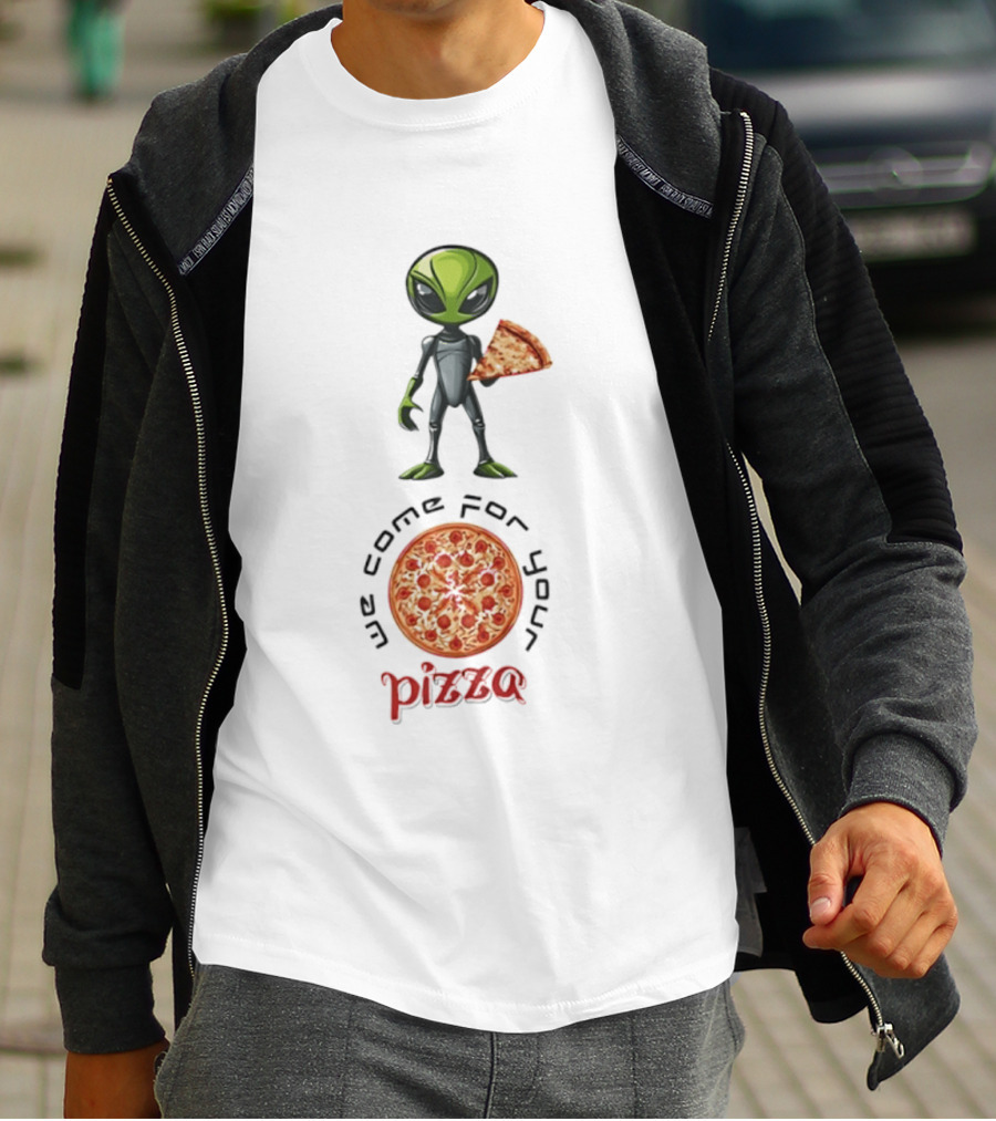 We Come For Your Pizza Alien Holding Slice T-Shirt