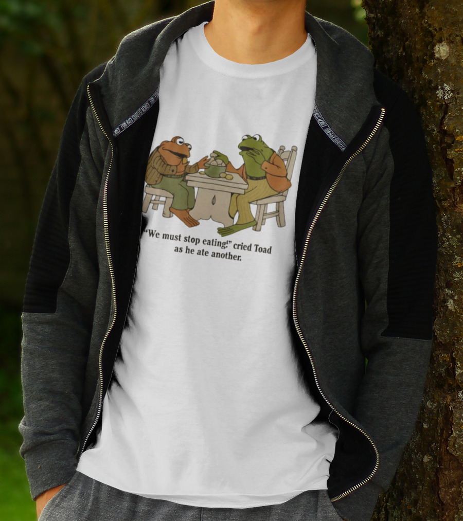 Frog And Toad We Must Stop Eating Cried Toad As He Ate Another T-Shirt