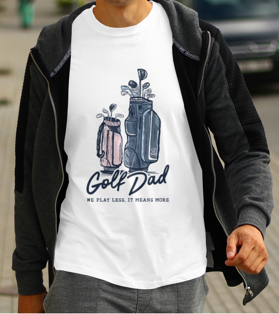 Golf Dad We Play Less It Means More Golf Bag T-Shirt