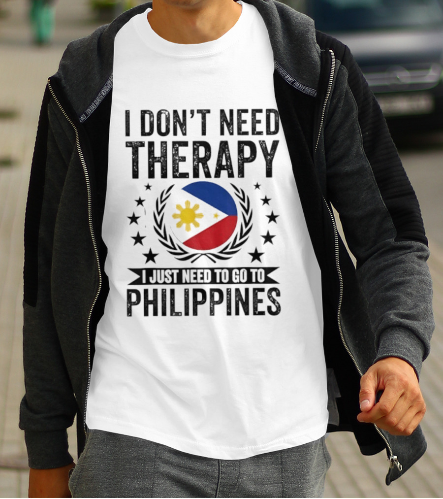 I Don't Need Therapy I Just Need To Go To Philippines Flag And Stars T-Shirt