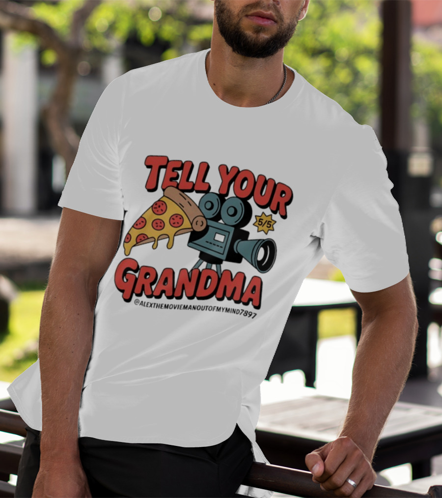 Tell Your Grandma Pizza Movie 5/5 AlexTheMoviemanoutofMymind7897 T-Shirt