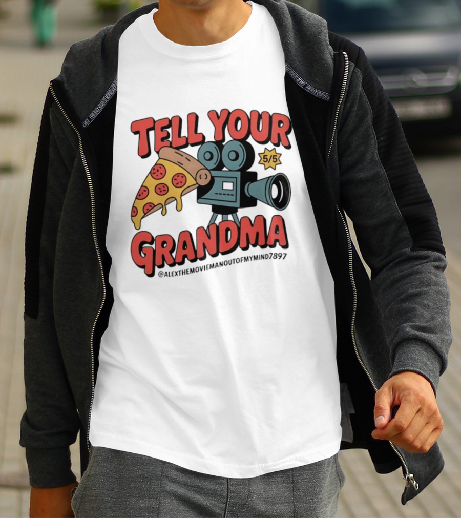 Tell Your Grandma Pizza Movie 5/5 AlexTheMoviemanoutofMymind7897 T-Shirt