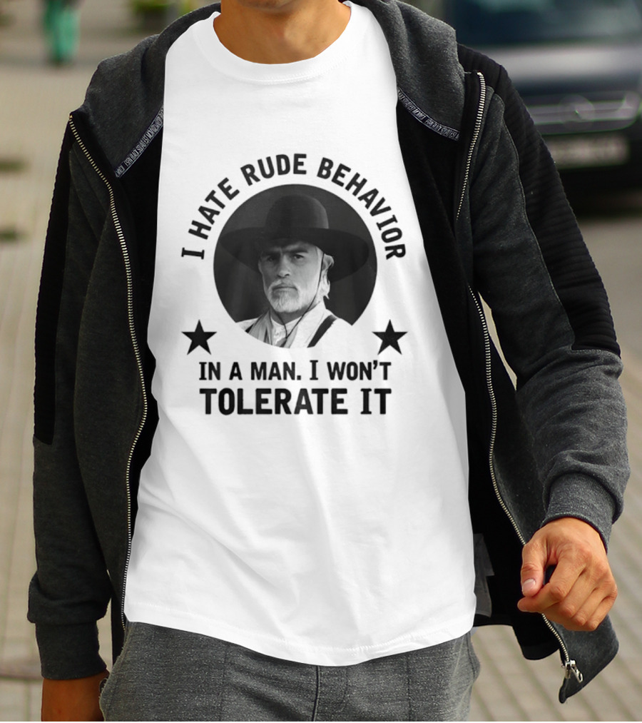 I Hate Rude Behavior Woodrow Call Quote I Won't Tolerate It T-Shirt