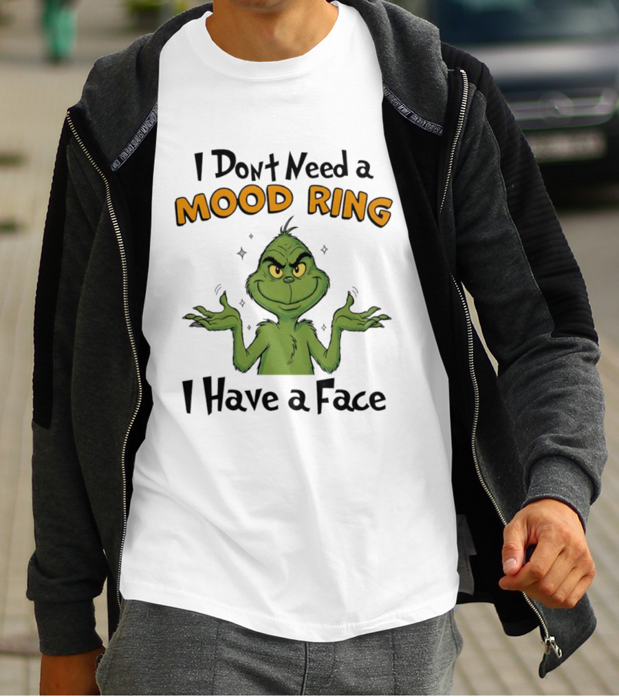 Grinch I Don't Need A Mood Ring I Have A Face T-Shirt