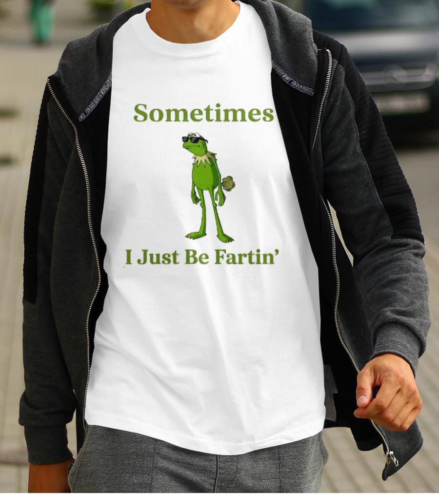 Kermit The Frog Sometimes I Just Be Fartin' Muppets Meme Funny Moment T-Shirt