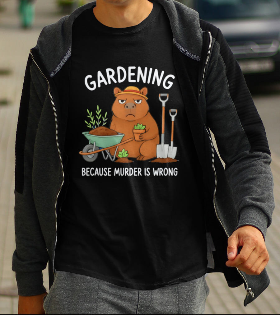 Gardening Capybara Humor Because Murder Is Wrong Phrase T-Shirt