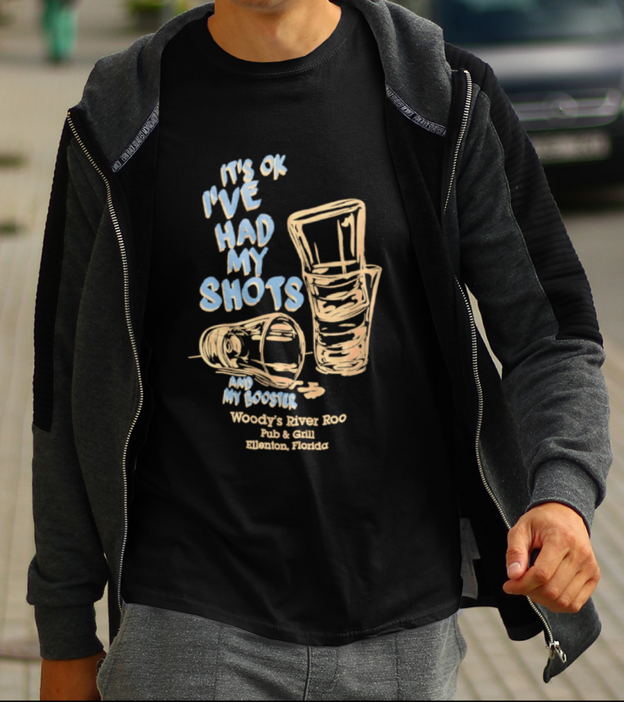 It's Ok I've Had My Shots And My Booster Woody's River Roo Pub And Grill Ellenton Florida T-Shirt