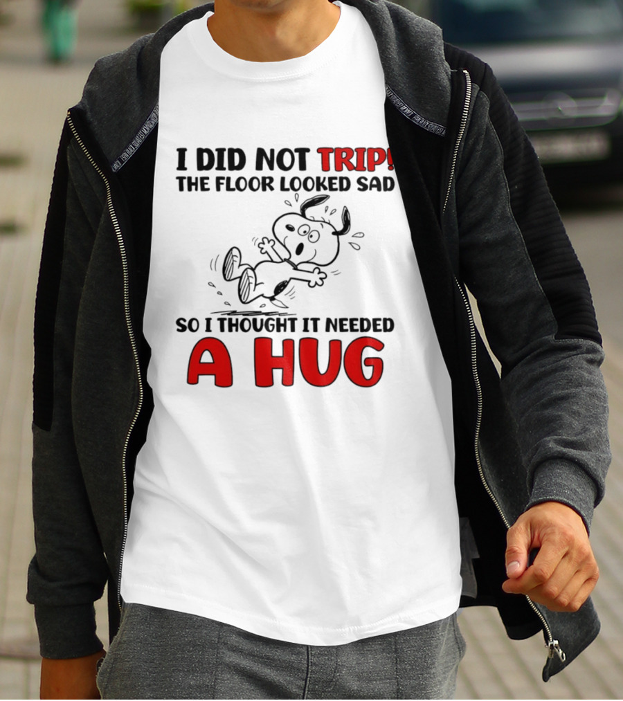Snoopy I Did Not Trip The Floor Looked Sad So I Thought It Needed A Hug T-Shirt