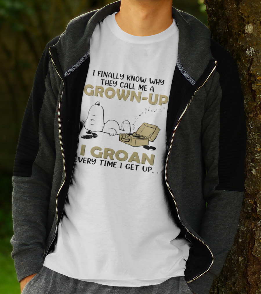 Snoopy I Finally Know Why They Call Me A Grown Up I Groan Every Time I Get Up Peanuts Comic Humor T-Shirt