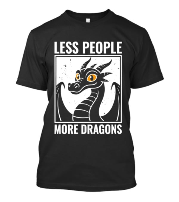 Less People More Dragons Fantasy Creature Humor T-Shirt