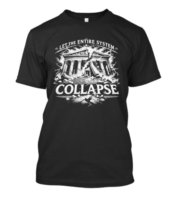Let The Entire System Collapse Ruined Classical Building T-Shirt