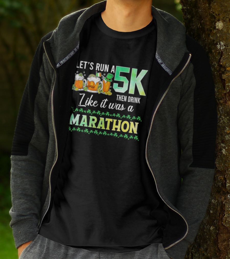 Let's Run A 5K Then Drink Like It Was A Marathon St. Patrick's Day Beer S Shamrocks T-Shirt