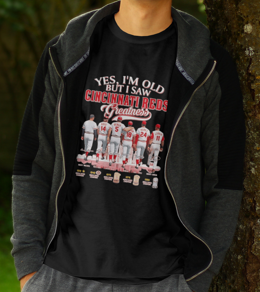 Yes I'm Old But I Saw Cincinnati Reds Greatness Rose Bench Morgan Perez Larkin Signatures T-Shirt