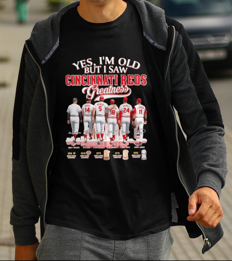 Yes I'm Old But I Saw Cincinnati Reds Greatness Rose Bench Morgan Perez Larkin Signatures T-Shirt