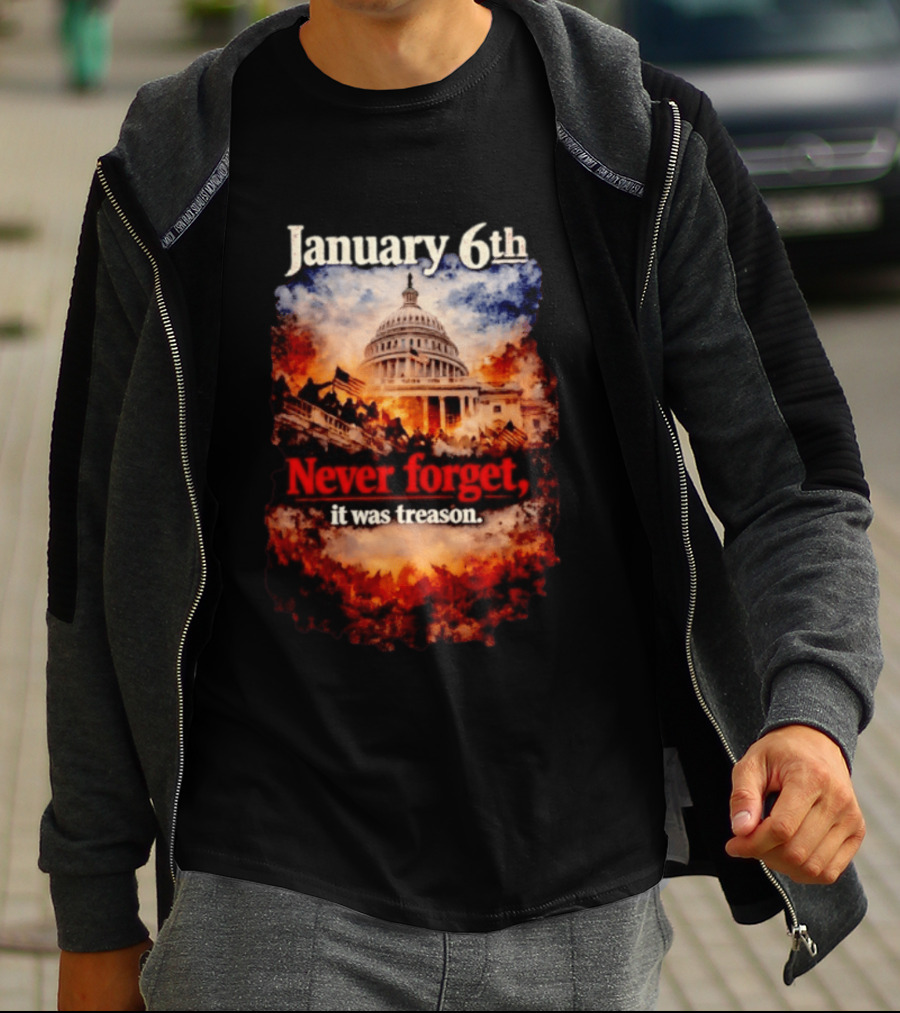 January 6th Never Forget It Was Treason Capitol Image T-Shirt