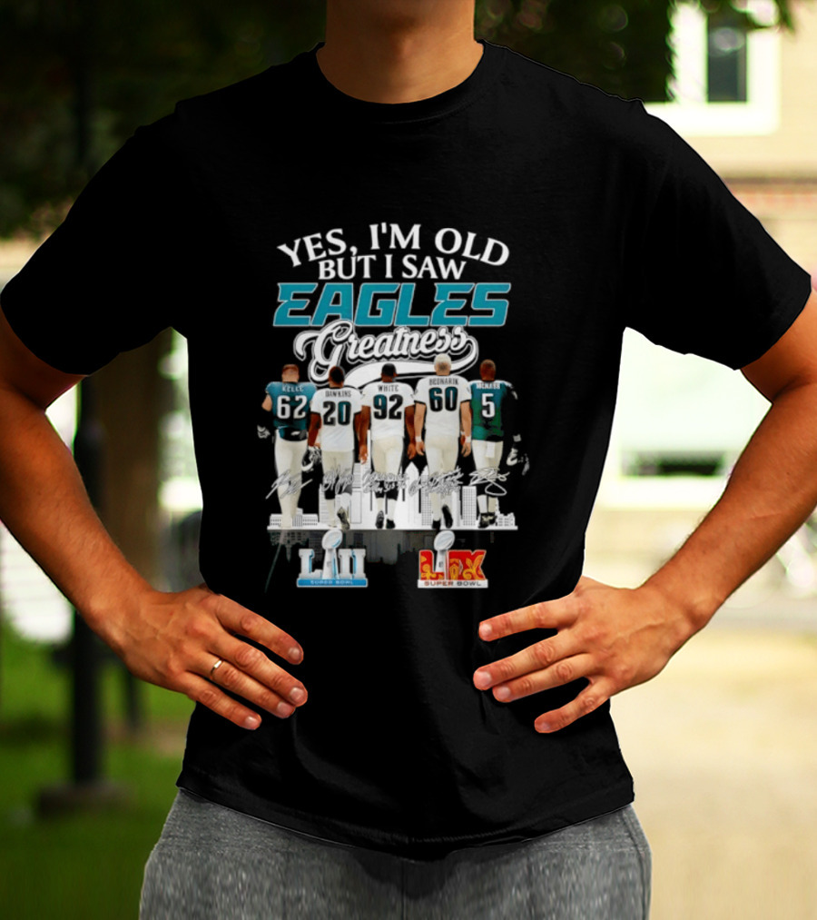 Philadelphia Eagles Players Yes I'm Old But I Saw Eagles Greatness Super Bowl Champions XI LII T-Shirt