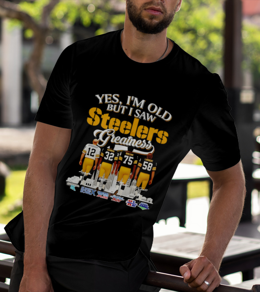 Yes I'm Old But I Saw Steelers Greatness Harris Greene Lambert Bradshaw Super Bowl Champs T-Shirt