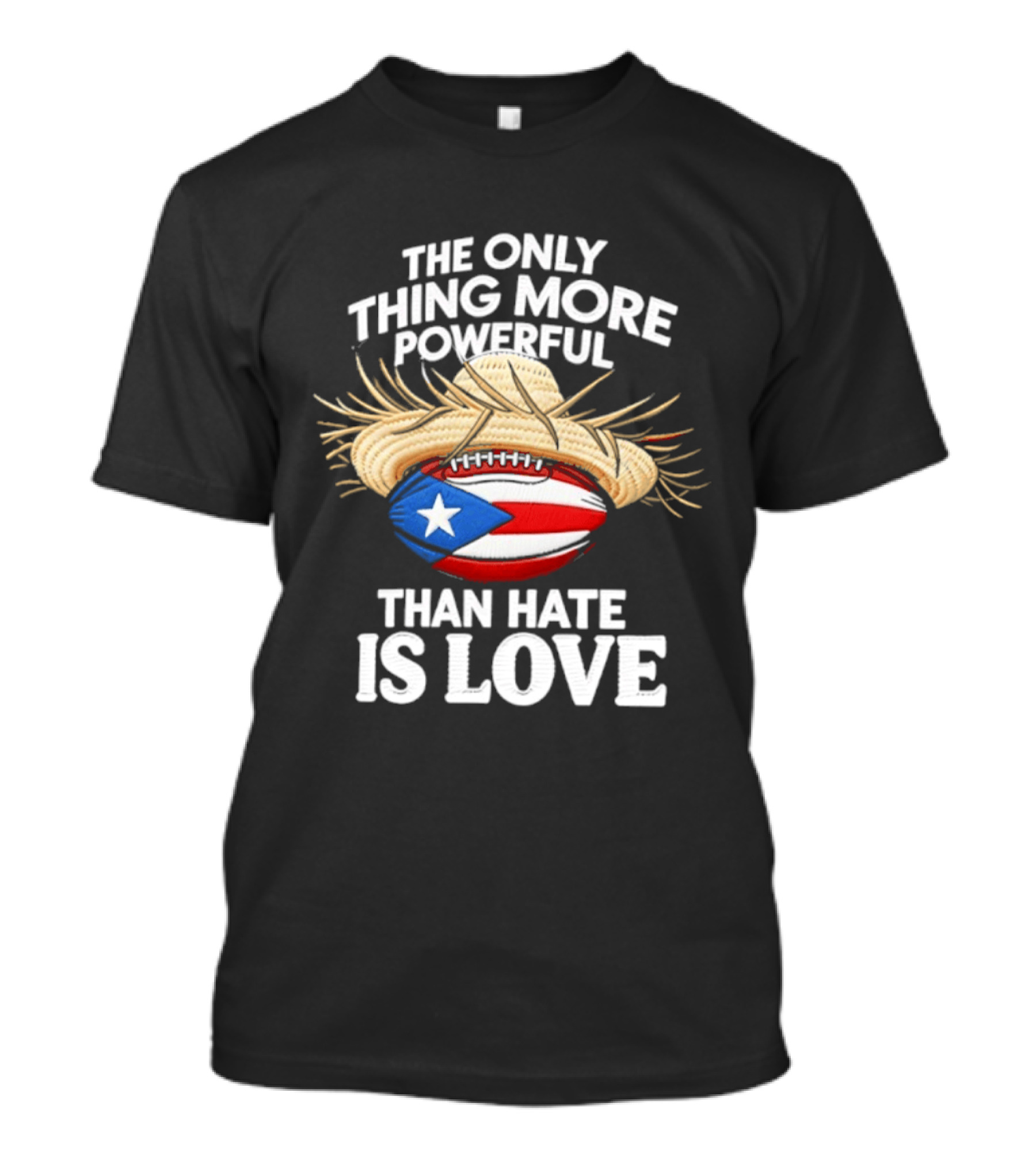 The Only Thing More Powerful Than Hate Is Love Puerto Rico Flag Hat Football T-Shirt