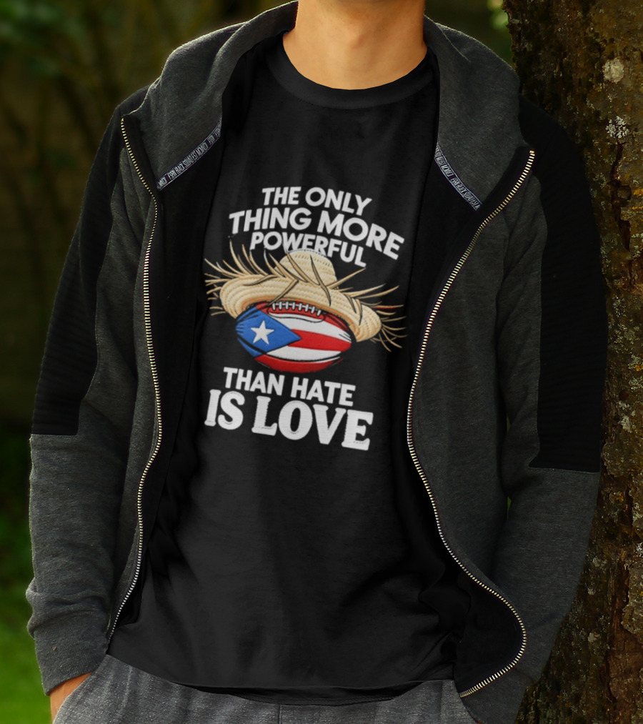 The Only Thing More Powerful Than Hate Is Love Puerto Rico Flag Hat Football T-Shirt
