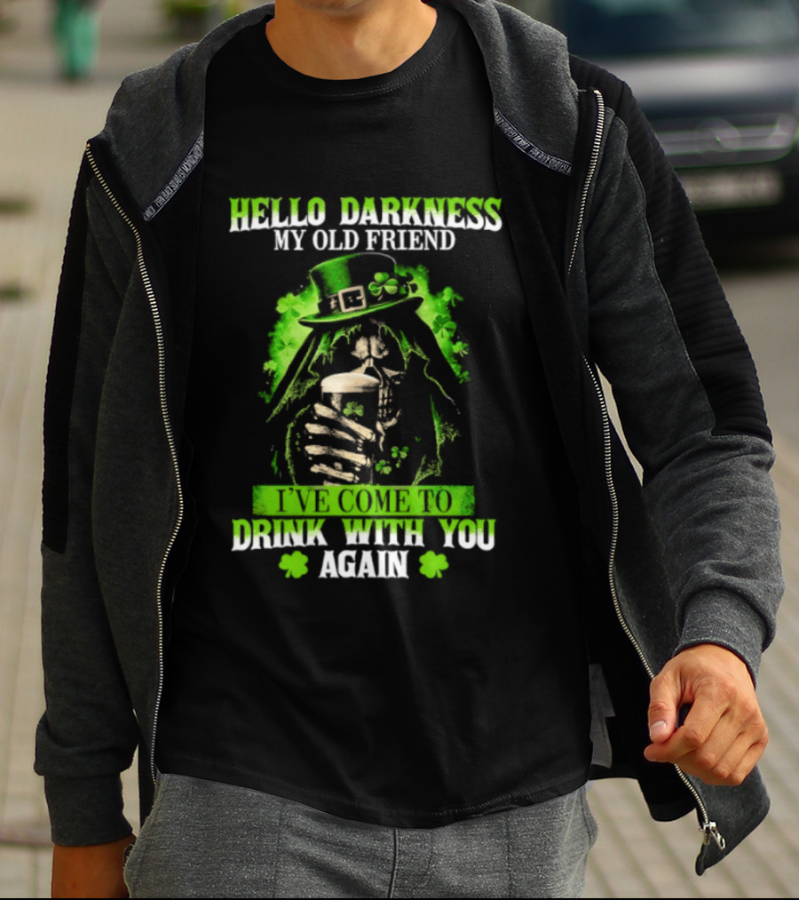 Hello Darkness My Old Friend St. Patrick's Day Drink With You Again T-Shirt