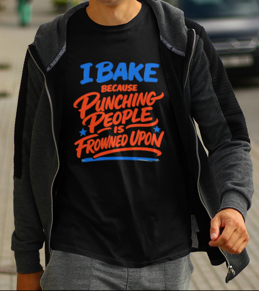 I Bake Because Punching People Is Frowned Upon Funny Baking T-Shirt