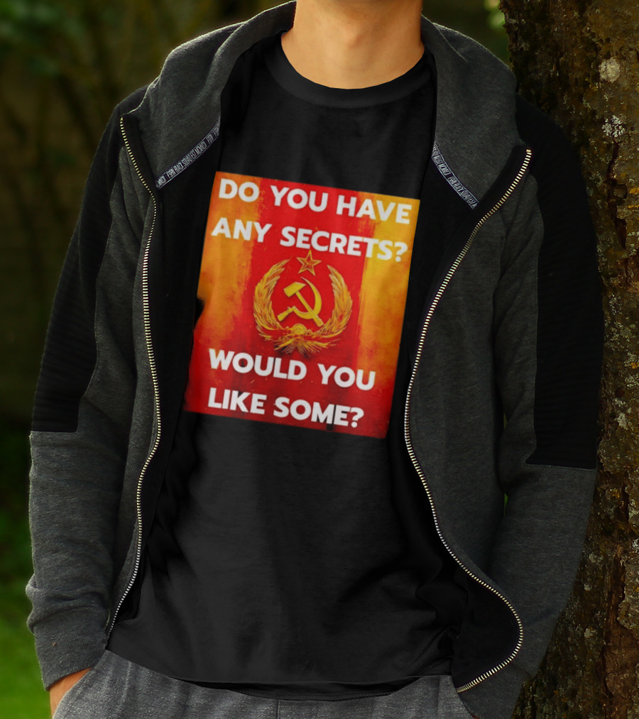 Do You Have Any Secrets Hammer And Sickle Would You Like Some T-Shirt