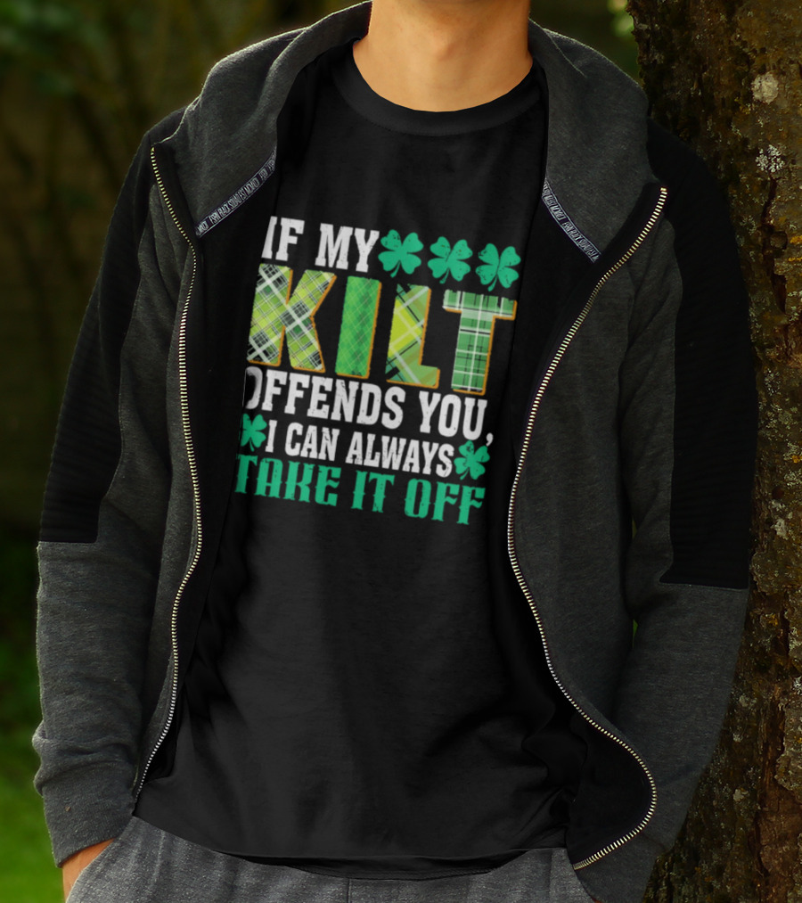 If My Kilt Offends You I Can Always Take It Off Shamrock St. Patrick's Day T-Shirt