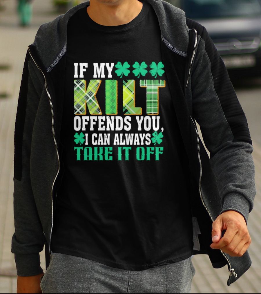 If My Kilt Offends You I Can Always Take It Off Shamrock St. Patrick's Day T-Shirt