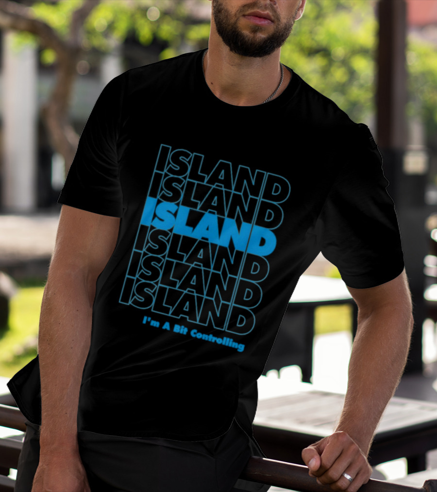 Island I'm A Bit Controlling Island Repeat T-Shirt