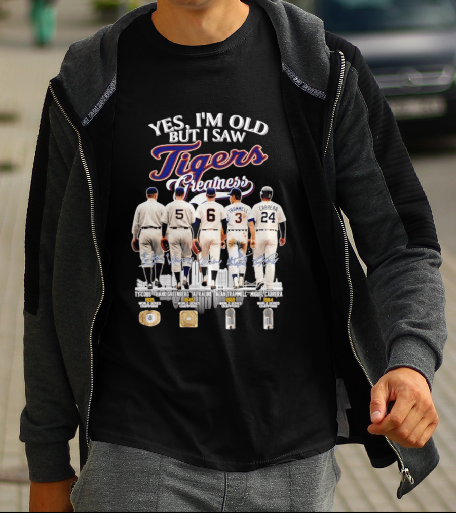 Yes I'm Old But I Saw Tigers Greatness Ty Cobb Hank Greenberg Al Kaline Alan Trammell Miguel Cabrera T-Shirt
