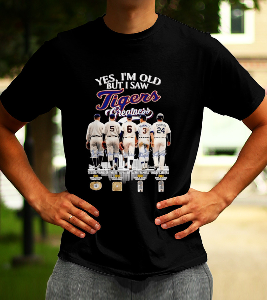 Yes I'm Old But I Saw Tigers Greatness Ty Cobb Hank Greenberg Al Kaline Alan Trammell Miguel Cabrera T-Shirt
