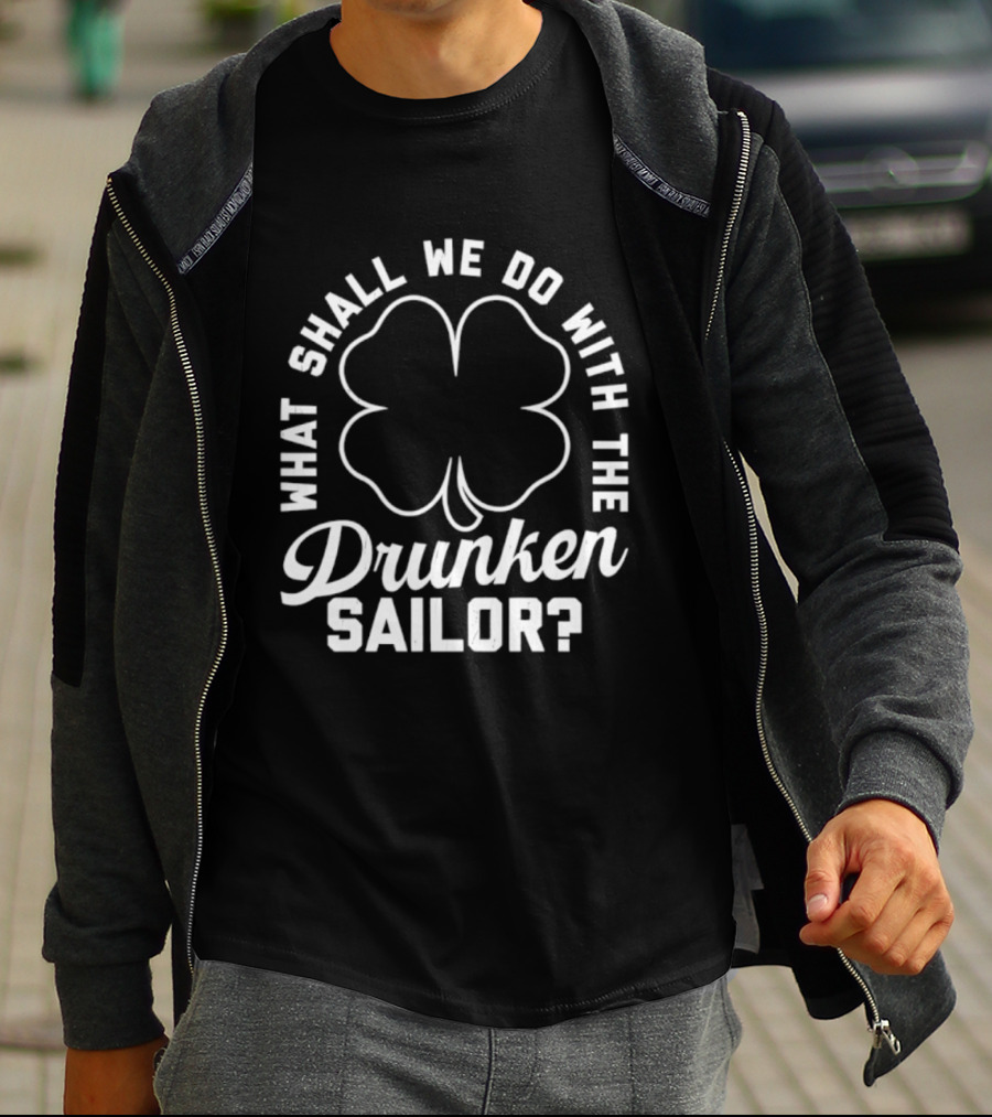 What Shall We Do With The Drunken Sailor Shamrock T-Shirt