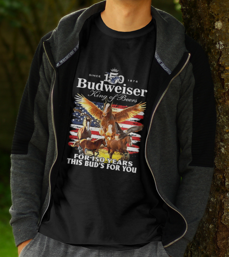 Budweiser King Of Beers 150 Years Clydesdale Since 1876 This Bud's For You T-Shirt