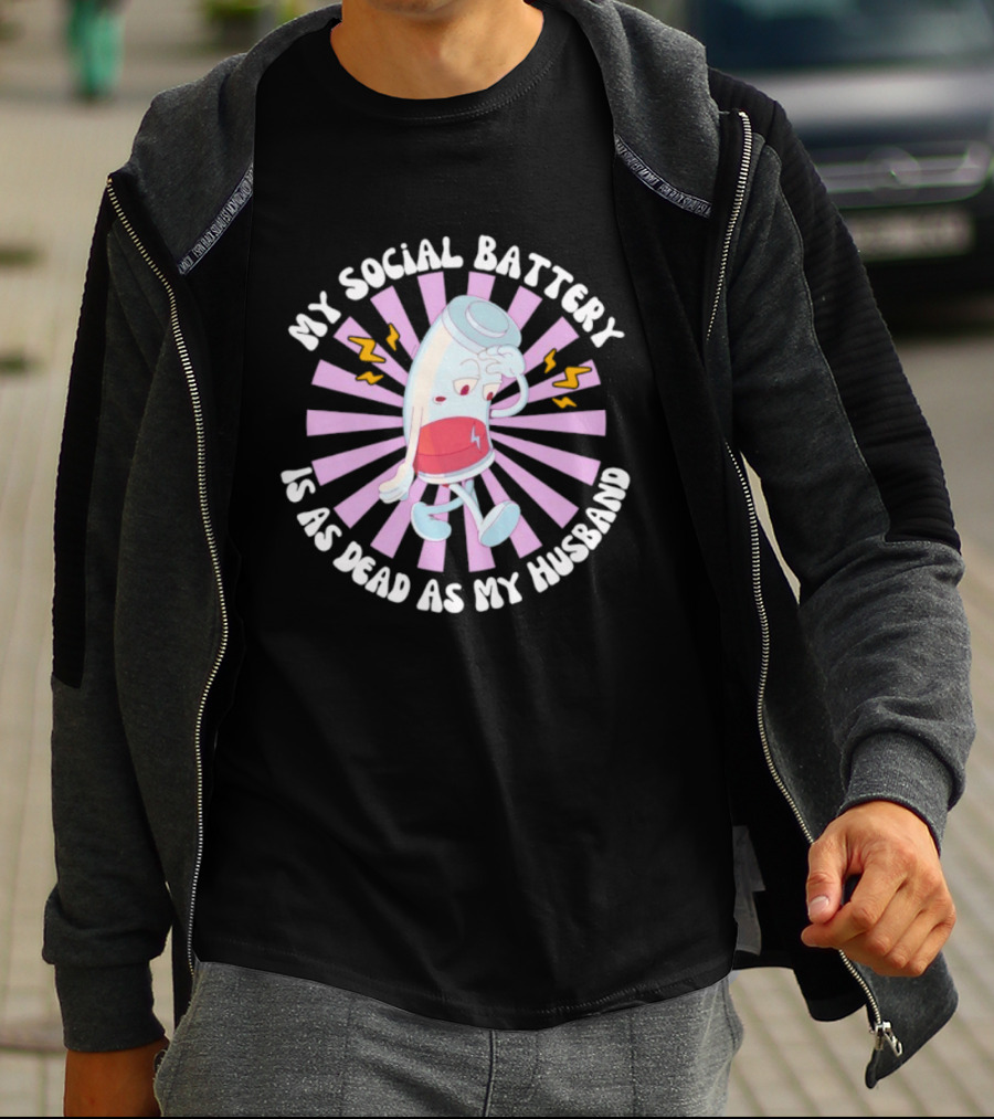 My Social Battery Is As Dead As My Husband Walking Battery T-Shirt