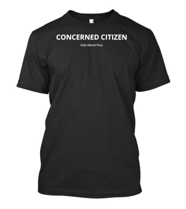 CONCERNED CITIZEN Daily Mental Floss T-Shirt