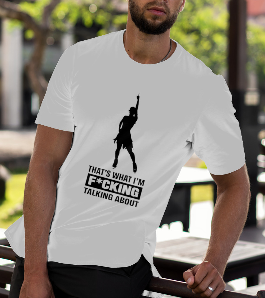 That's What I'm F*cking Talking About Dancing T-Shirt