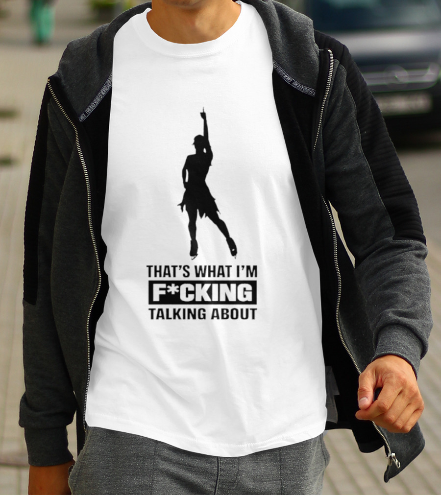 That's What I'm F*cking Talking About Dancing T-Shirt
