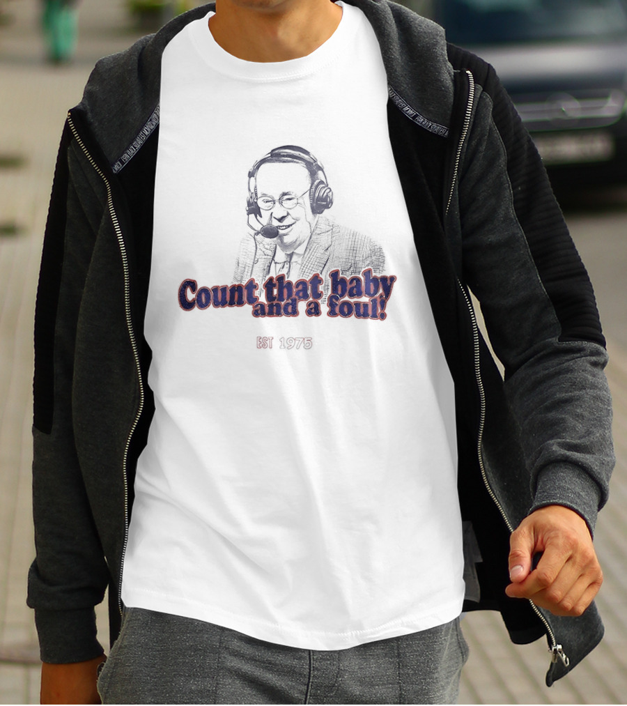 George Blaha Count That Baby And A Foul Est 1975 Iconic Sports Announcer Phrase T-Shirt
