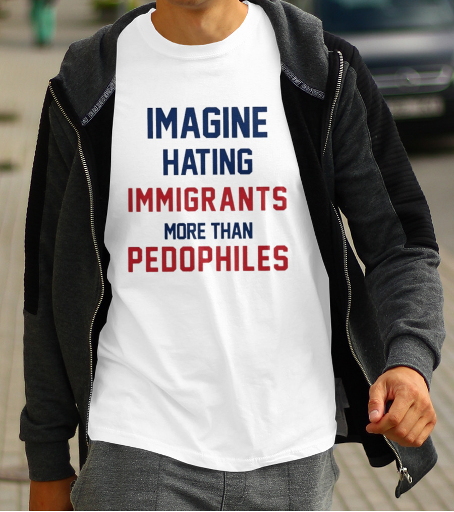 Imagine Hating Immigrants More Than Pedophiles Protest Epstein Files T-Shirt