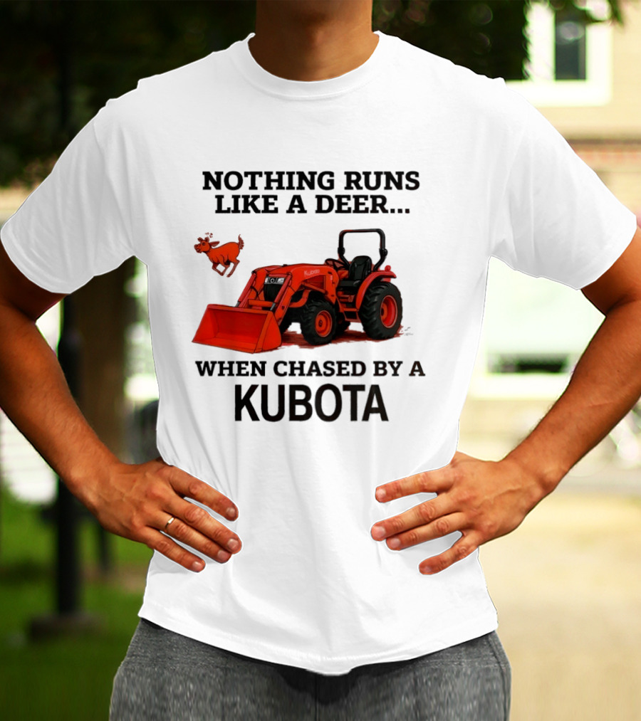Nothing Runs Like A Deer When Chased By A Kubota T-Shirt