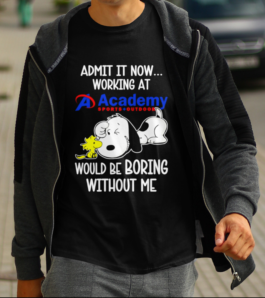 Academy Sports Outdoors Snoopy Working Admit It Would Be Boring Without Me T-Shirt