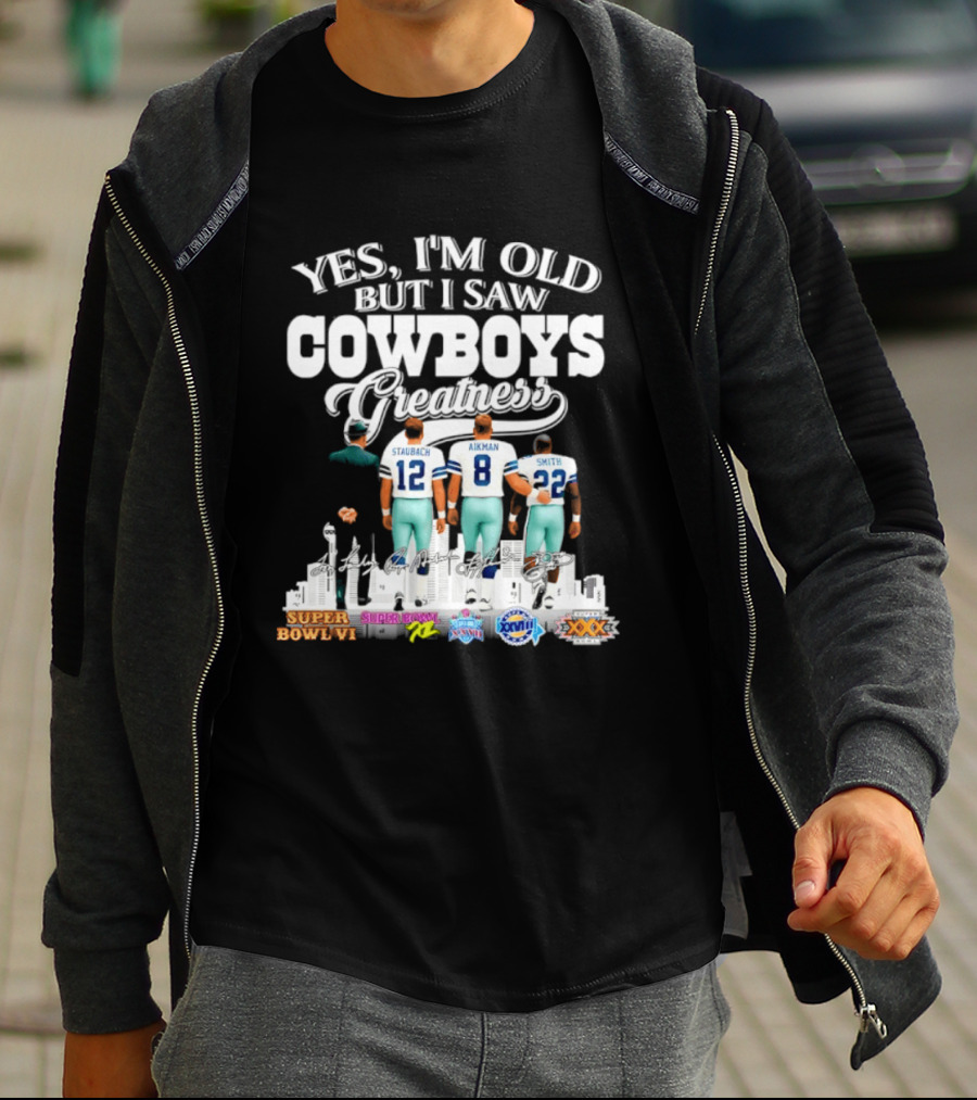 Yes I'm Old But I Saw Cowboys Greatness Staubach Aikman Smith Super Bowl Champs T-Shirt