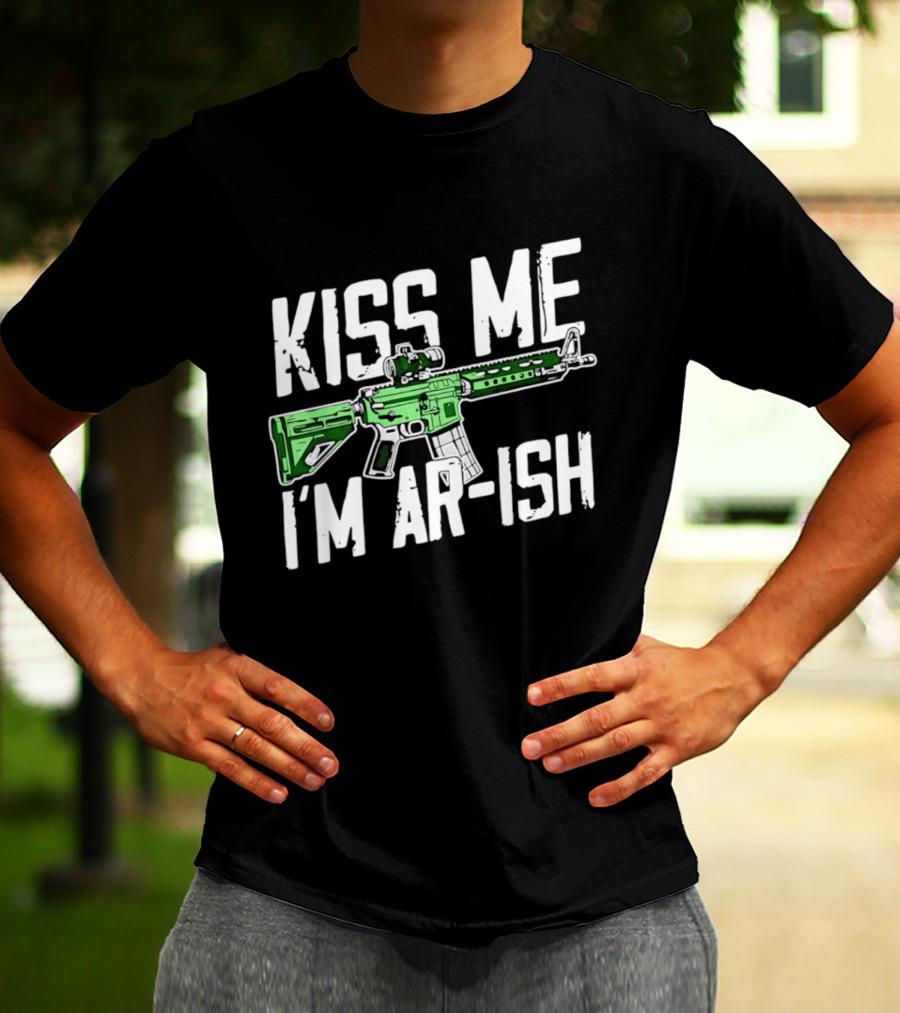 Kiss Me I'm AR Ish St Patrick's Day Rifle Humor T-Shirt